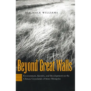 Beyond Great Walls: Environment, Identity, and Development on the Chinese Grasslands of Inner Mongolia