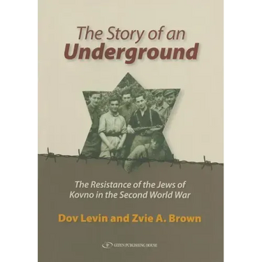 The Story of an Underground: The Resistance of the Jews of Kovno in the Second World War