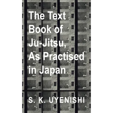Text-Book of Ju-Jitsu, as Practised in Japan - Being a Simple Treatise on the Japanese Method of Self Defence