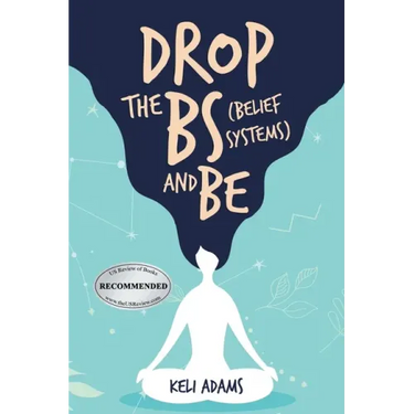 Drop the Bs (Belief Systems) and Be