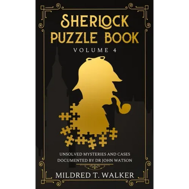 Sherlock Puzzle Book (Volume 4): Unsolved Mysteries And Cases Documented By Dr John Watson