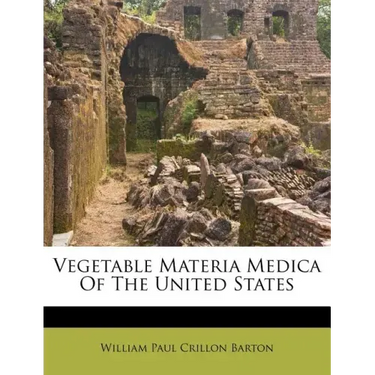 Vegetable Materia Medica of the United States