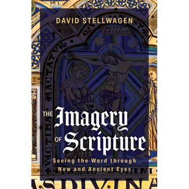 The Imagery of Scripture: Seeing the Word through New and Ancient Eyes