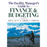 The Facility Manager's Guide to Finance and Budgeting