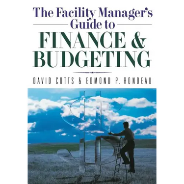 The Facility Manager's Guide to Finance and Budgeting