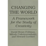 Changing the World: A Framework for the Study of Creativity
