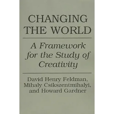 Changing the World: A Framework for the Study of Creativity