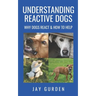 Understanding Reactive Dogs: Why Dogs React and How to Help