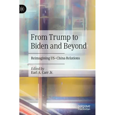 From Trump to Biden and Beyond: Reimagining Us-China Relations