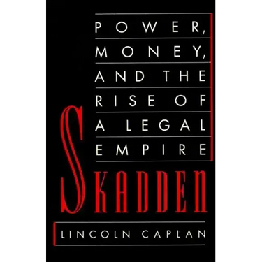 Skadden: Power, Money, and the Rise of a Legal Empire