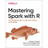 Mastering Spark with R: The Complete Guide to Large-Scale Analysis and Modeling