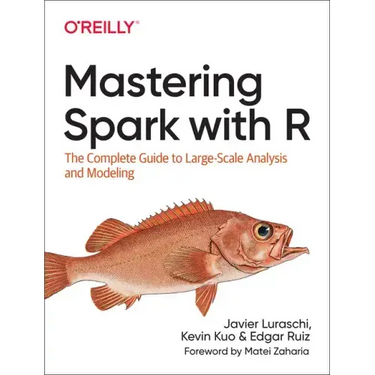 Mastering Spark with R: The Complete Guide to Large-Scale Analysis and Modeling