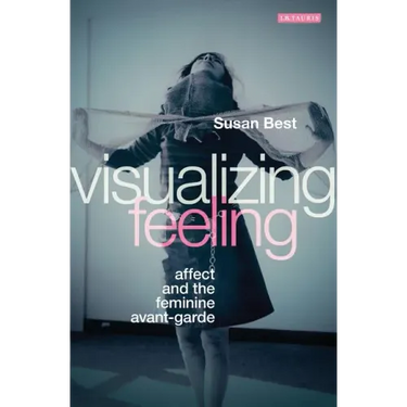Visualizing Feeling: Affect and the Feminine Avant-garde