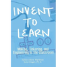 Invent To Learn: Making, Tinkering, and Engineering in the Classroom