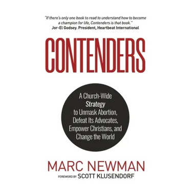 Contenders: A Church-Wide Strategy to Unmask Abortion, Defeat Its Advocates, Empower Christians, and Change the World