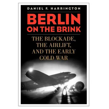 Berlin on the Brink: The Blockade, the Airlift, and the Early Cold War