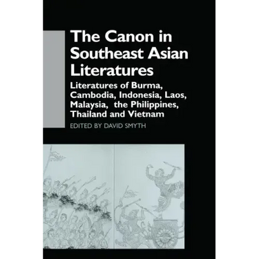 The Canon in Southeast Asian Literature: Literatures of Burma, Cambodia, Indonesia, Laos, Malaysia, Phillippines, Thailand and Vietnam
