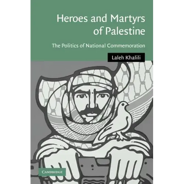 Heroes and Martyrs of Palestine: The Politics of National Commemoration