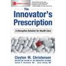 The Innovator's Prescription: A Disruptive Solution for Health Care