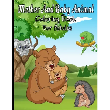 Mother And Baby Animal Coloring Book For Adults: Featuring Adorable Hand Drawn Animals With Beautiful Stress Relieving Backgrounds