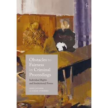 Obstacles to Fairness in Criminal Proceedings: Individual Rights and Institutional Forms