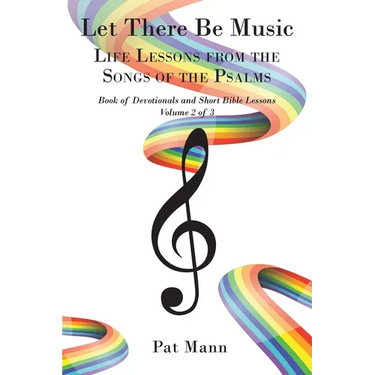 Let There Be Music: Life Lessons from the Songs of the Psalms Book of Devotionals and Short Bible Lessons, Volume 2 of 3