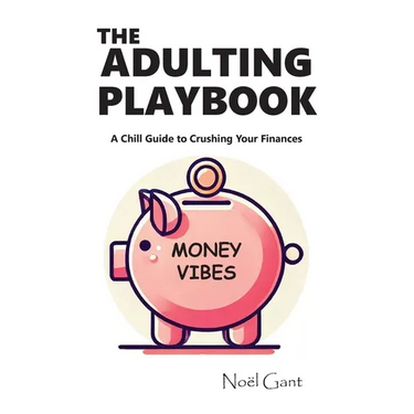 The Adulting Playbook - A Chill Guide to Crushing Your Finances: Money Vibes