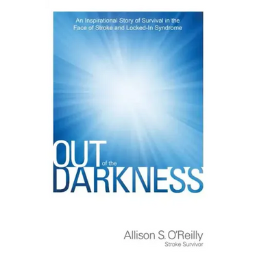 Out of the Darkness: An Inspirational Story of Survival in the Face of Stroke and Locked-In Syndrome