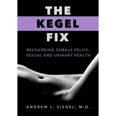 The Kegel Fix: Recharging Female Pelvic, Sexual and Urinary Health