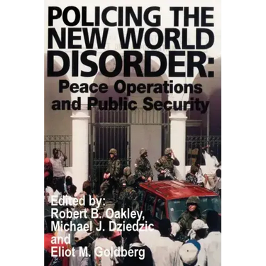 Policing the New World Disorder: Peace Operations and Public Security