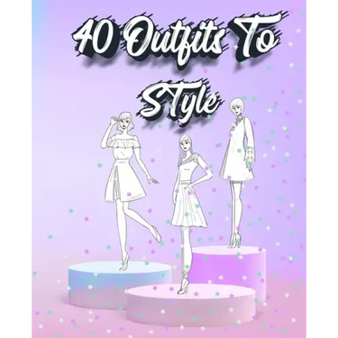 40 Outfits To Style: Create Your Fashion Style Workbook - Drawing Workbook for Teens and Adults - Fashion Design Drawings Outfits