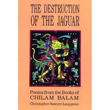 Destruction of the Jaguar: From the Books of Chilam Balam