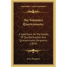 The Volunteer Quartermaster: A Catechism On The Duties Of Quartermasters And Quartermaster-Sergeants (1876)