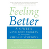 Feeling Better: A 6-Week Mind-Body Program to Ease Your Chronic Symptoms