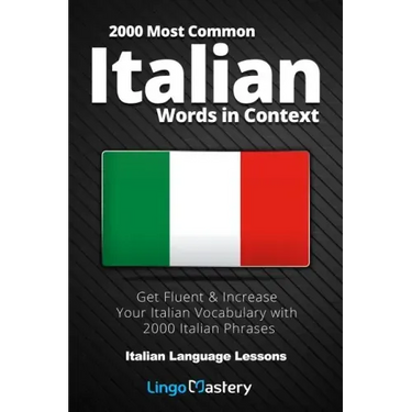 2000 Most Common Italian Words in Context: Get Fluent & Increase Your Italian Vocabulary with 2000 Italian Phrases