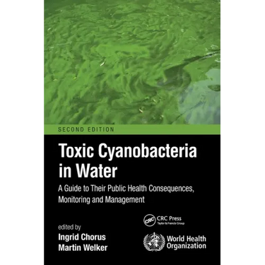 Toxic Cyanobacteria in Water: A Guide to Their Public Health Consequences, Monitoring and Management