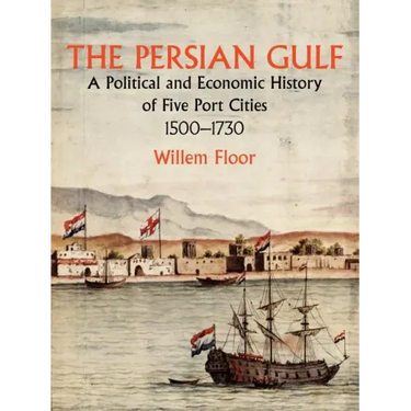 The Persian Gulf: A Political and Economic History of Five Port Cities 1500-1730