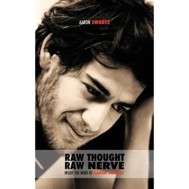 Raw Thought, Raw Nerve: Inside the Mind of Aaron Swartz: not-for-profit - revised fourth edition