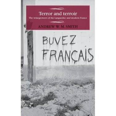 Terror and Terroir: The Winegrowers of the Languedoc and Modern France
