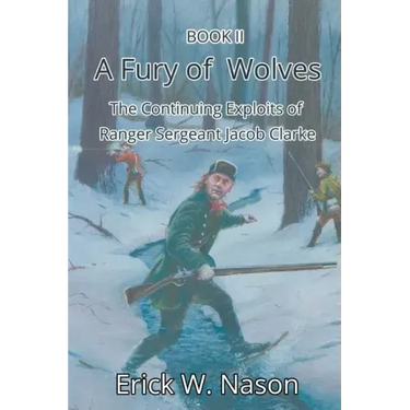 A Fury of Wolves: The Continuing Exploits of Ranger Sergeant Jacob Clarke