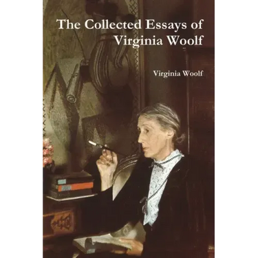 The Collected Essays of Virginia Woolf