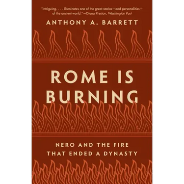 Rome Is Burning: Nero and the Fire That Ended a Dynasty