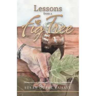 Lessons from a Fig Tree: Memories and Meditations from a Cajun Grandmother