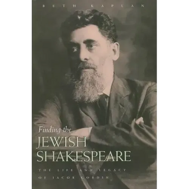 Finding the Jewish Shakespeare: The Life and Legacy of Jacob Gordin