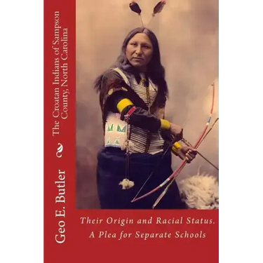 The Croatan Indians of Sampson County, North Carolina: Their Origin and Racial Status. A Plea for Separate Schools