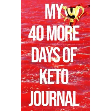 My 40 More Days of Keto Journal: the Number 1 Keto Journal on the Internet The Ultimate Lazy, Brazy & Crazy Keto Hack/Weapon in Your Cart. (Won't be A