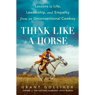 Think Like a Horse: Lessons in Life, Leadership, and Empathy from an Unconventional Cowboy