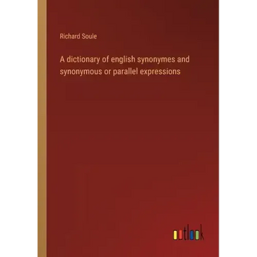 A dictionary of english synonymes and synonymous or parallel expressions