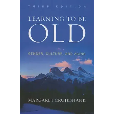 Learning to Be Old: Gender, Culture, and Aging