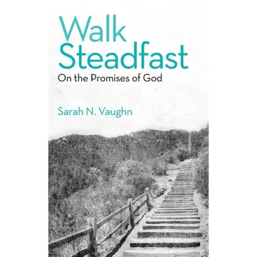 Walk Steadfast: On the Promises of God